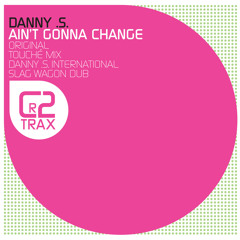 Danny .S. - Aint Gonna Change (International Slag Wagon Dub)