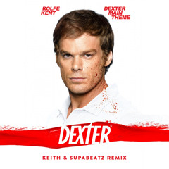 Dexter Main Theme (Keith & Supabeatz Remix)