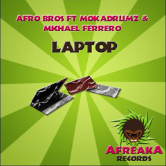 Afro Bros ft Mokadrumz & Michael Ferrero - Laptop