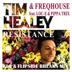 Tim Healey & Freqhouse feat. Loc-E & Pippa Trix - Resistance (KL2 & Flipside Re-Edit) FREE DOWNLOAD!