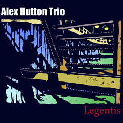 Alex Hutton Trio - Legentis - The Legentis Script