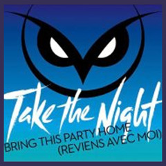 Take The Night - Bring This Party Home (Alex D Remix) NOW FREE DOWNLOAD