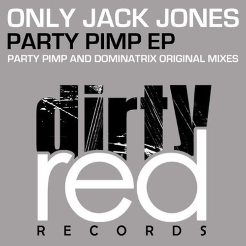 Only Jack Jones - Party Pimp (Jack Grooves "Pimp Party" Remix) [Dirty Red Records] OUT NOW!