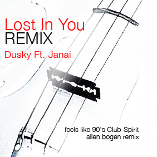 Lost In You > Dusky Ft. Janai -ALLEN BOGEN's feels like 90's club-spirit REMIX - feel free 2 DL