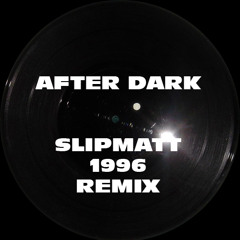 After Dark (Slipmatt Remix) 1996