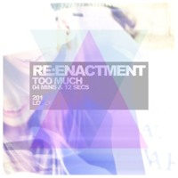 Re:Enactment - Too Much