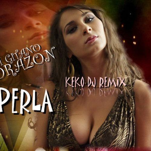 PERLA  -  MI CORAZON GITANO (KEKO DJ SIMPLE REMIX)