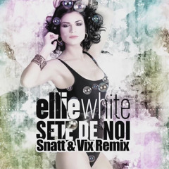 Ellie White - Sete De Noi (Snatt &amp; Vix Remix) [Extended Version]