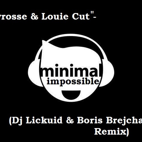 Avrosse & Louie Cut - Minimal Impossible (Dj Lickuid & Boris Brejcha's Remix)