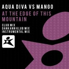 Mango & Aqua Diva - At The Edge Of This Mountain (Club Mix)