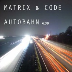 Matrix & Code - Autobahn (updated)