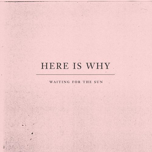 Here Is Why - Waiting For The Sun