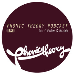 Lent Voler and Rabik - Phonic Theory Podcast 1.2