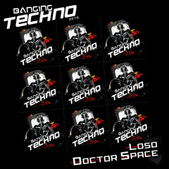 BANGING TECHNO sets:: 022 -- LOSO and DOCTOR SPACE