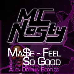 Ma$e - Feel So Good [MT Nasty Alien Dolphin Bootleg]