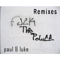 Fuck the police - Paul & Luke