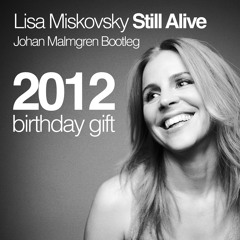 Lisa Miskovsky - Still Alive (Johan Malmgren Bootleg)