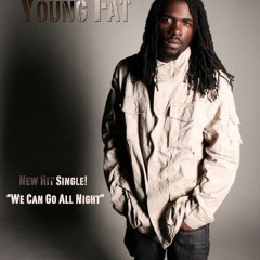 We Can Go All NIght YoungFat