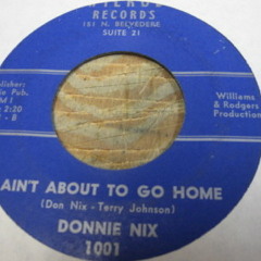 Donnie Nix - Ain't About To Go Home