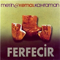 Metin & Kemal Kahraman - Ferfecir