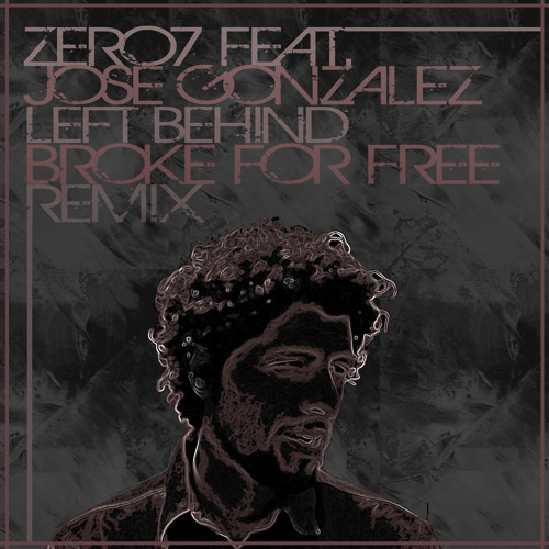 Zero 7 Ft. Jose Gonzalez - Left Behind (BrokeForFree Remix)