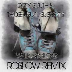 Dirty South & Those Usual Suspects - Walking Alone (Roslow Remix) FREE DOWNLOAD