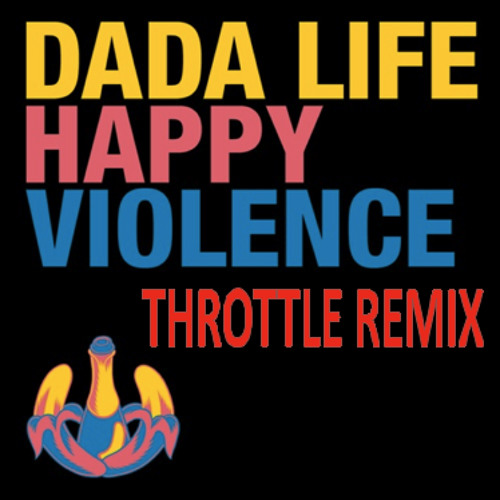 Dada Life - Happy Violence (Throttle Remix)