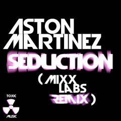 Aston Martinez - Seduction (MiXX Labs Remix) [OUT NOW ON BEATPORT]
