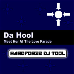 [FREE DOWNLOAD] Meet Her At The Love Parade (Hardforze DJ Tool Mix) - Da Hool