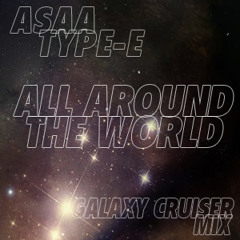 Theophilus London - All Around The World (ASAA Type-E's Galaxy Cruiser Mix) FREE DOWNLOAD