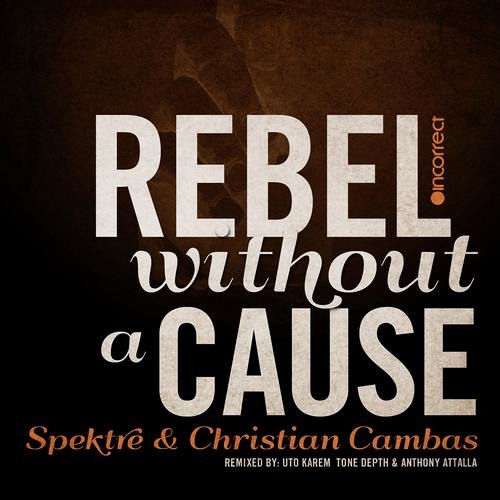 Spektre & Christian Cambas - Rebel Without a Cause (Uto Karem Groove Mix) [Incorrect Music]