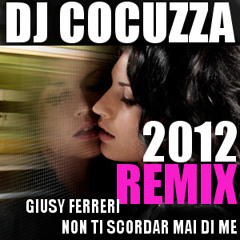 GIUSY FERRERI - NON TI SCORDAR MAI DI ME (DJ COCUZZA REMIX 2012)