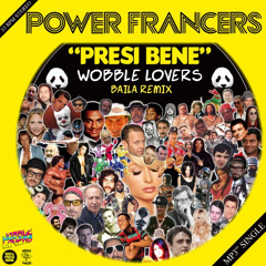 Power Francers - Presi Bene ( Wobble Lovers Baila Remix )