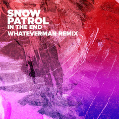 Snow Patrol - 'In The End' (Whateverman Remix)