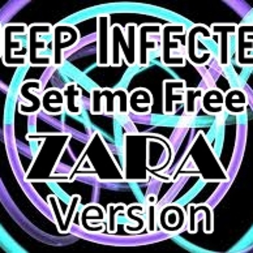 Deep Infected - Set Me Free (Zara Version)