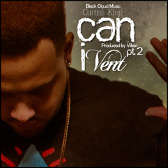 Curtiss King - Can I Vent (Part 2) (Produced by Villain)