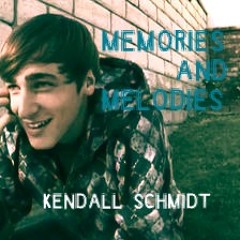 Memories and Melodies - Kendall Schmidt