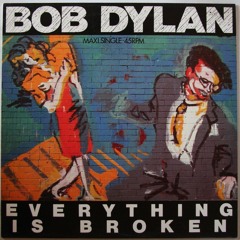 " Everything Is Broken" - Bob Dylan