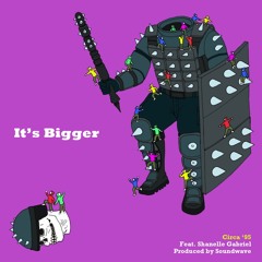 "It's Bigger" Feat. Shanelle G. Produced by Soundwave
