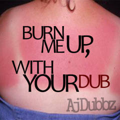 Burn me up, with your dub (Original Mix)