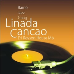 Barrio Jazz Gang - Linda Cancao (DJRoyson House Remix)