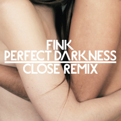 FINK : Perfect Darkness : CLOSE Remix