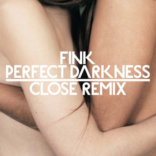 FINK : Perfect Darkness : CLOSE Remix
