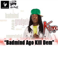 Khago - Badmind ago kill dem [Full song] Jan 2012