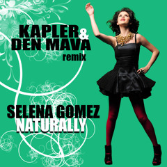 Selena Gomez - Naturally ( Kapler &amp; Den Mava promo mix )