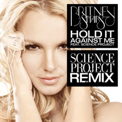 Britney Spears feat. Science Project - Hold It Against Me (SCIENCE PROJECT ELECTRO HOUSE REMIX)