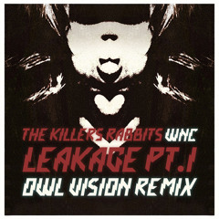 The Killers Rabbits - Leakage Part.1 (Owl Vision Remix)