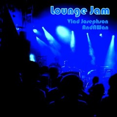 Lounge Jam (Vlad Josephson/AndAWan collaboration)