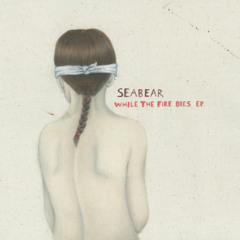Seabear - Arms (While the Fire Dies Version)