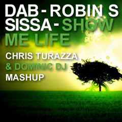 Dab & Sissa vs. Robin S. - Show Me Life (Chris Turazza & Dominic Dj Mashup)